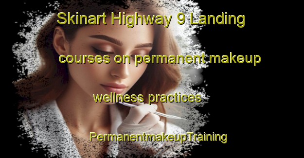 Skinart Highway 9 Landing courses on permanent makeup wellness practices | #PermanentmakeupTraining #PermanentmakeupClasses #SkinartTraining-United States