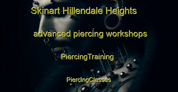 Skinart Hillendale Heights advanced piercing workshops | #PiercingTraining #PiercingClasses #SkinartTraining-United States