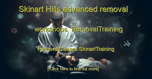 Skinart Hills advanced removal workshops | #RemovalTraining #RemovalClasses #SkinartTraining-United States