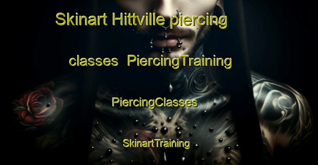 Skinart Hittville piercing classes | PiercingTraining | PiercingClasses | SkinartTraining-United States