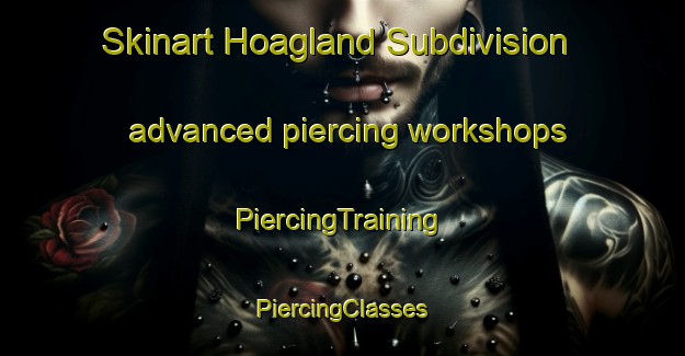 Skinart Hoagland Subdivision advanced piercing workshops | #PiercingTraining #PiercingClasses #SkinartTraining-United States