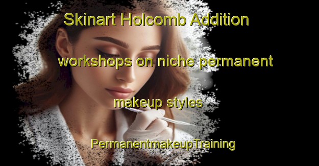 Skinart Holcomb Addition workshops on niche permanent makeup styles | PermanentmakeupTraining | PermanentmakeupClasses | SkinartTraining-United States