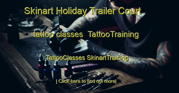 Skinart Holiday Trailer Court tattoo classes | #TattooTraining #TattooClasses #SkinartTraining-United States