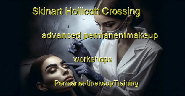 Skinart Hollicott Crossing advanced permanentmakeup workshops | #PermanentmakeupTraining #PermanentmakeupClasses #SkinartTraining-United States