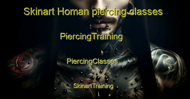 Skinart Homan piercing classes | PiercingTraining | PiercingClasses | SkinartTraining-United States