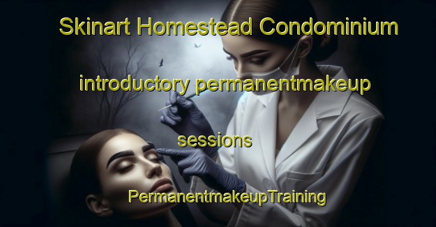 Skinart Homestead Condominium introductory permanentmakeup sessions | #PermanentmakeupTraining #PermanentmakeupClasses #SkinartTraining-United States