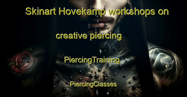 Skinart Hovekamp workshops on creative piercing | #PiercingTraining #PiercingClasses #SkinartTraining-United States