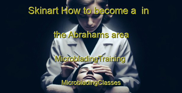 Skinart How to become a  in the Abrahams area | #MicrobladingTraining #MicrobladingClasses #SkinartTraining-United States