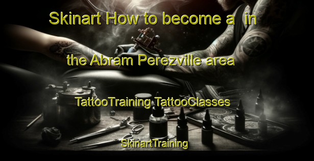 Skinart How to become a  in the Abram Perezville area | #TattooTraining #TattooClasses #SkinartTraining-United States