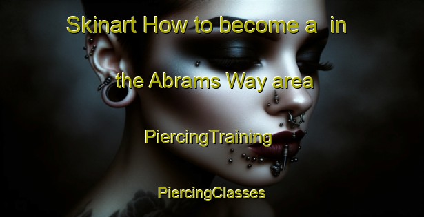 Skinart How to become a  in the Abrams Way area | #PiercingTraining #PiercingClasses #SkinartTraining-United States