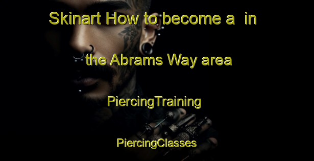 Skinart How to become a  in the Abrams Way area | #PiercingTraining #PiercingClasses #SkinartTraining-United States