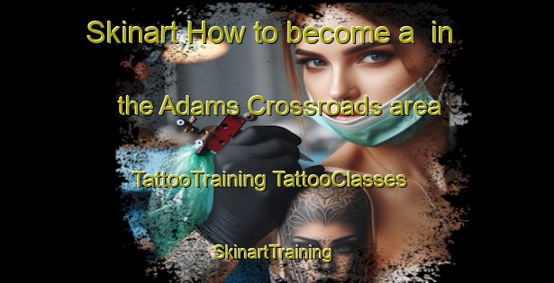 Skinart How to become a  in the Adams Crossroads area | #TattooTraining #TattooClasses #SkinartTraining-United States