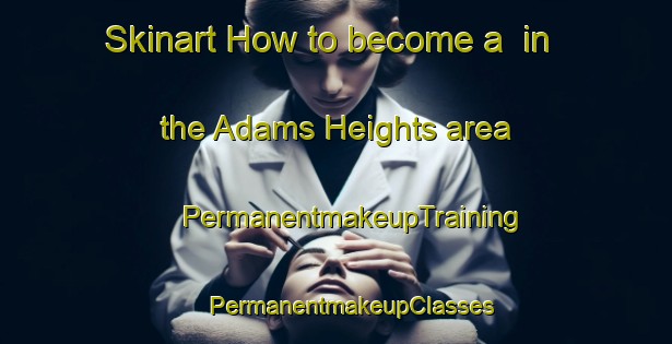 Skinart How to become a  in the Adams Heights area | #PermanentmakeupTraining #PermanentmakeupClasses #SkinartTraining-United States