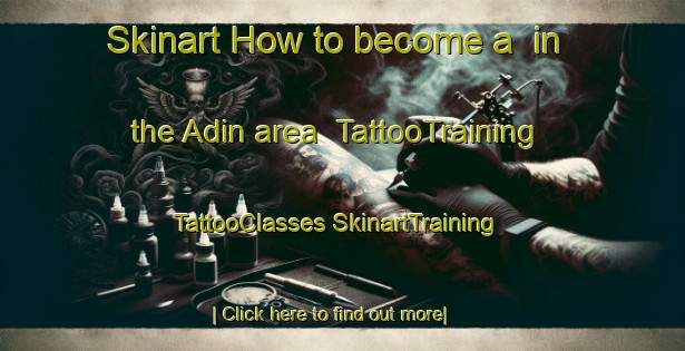 Skinart How to become a  in the Adin area | #TattooTraining #TattooClasses #SkinartTraining-United States