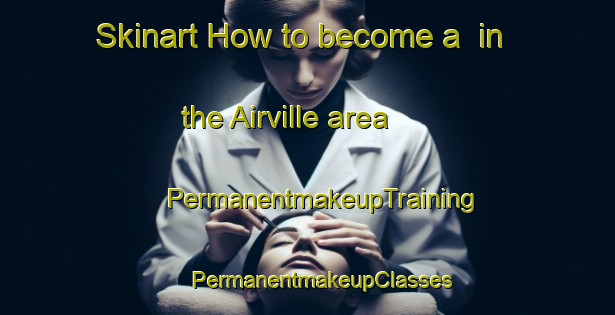 Skinart How to become a  in the Airville area | #PermanentmakeupTraining #PermanentmakeupClasses #SkinartTraining-United States