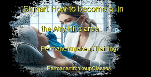 Skinart How to become a  in the Airy Hills area | #PermanentmakeupTraining #PermanentmakeupClasses #SkinartTraining-United States