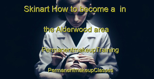 Skinart How to become a  in the Alderwood area | #PermanentmakeupTraining #PermanentmakeupClasses #SkinartTraining-United States