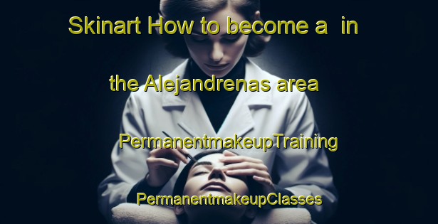 Skinart How to become a  in the Alejandrenas area | #PermanentmakeupTraining #PermanentmakeupClasses #SkinartTraining-United States