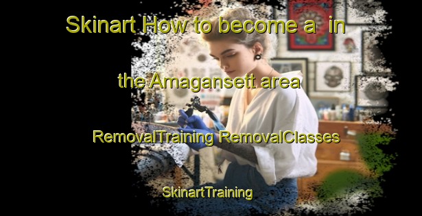 Skinart How to become a  in the Amagansett area | #RemovalTraining #RemovalClasses #SkinartTraining-United States