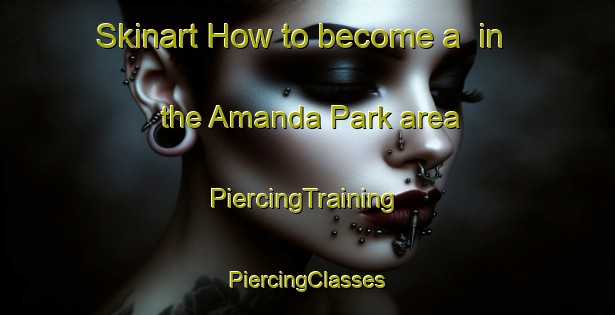 Skinart How to become a  in the Amanda Park area | #PiercingTraining #PiercingClasses #SkinartTraining-United States