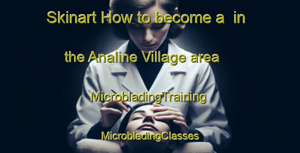 Skinart How to become a  in the Analine Village area | #MicrobladingTraining #MicrobladingClasses #SkinartTraining-United States