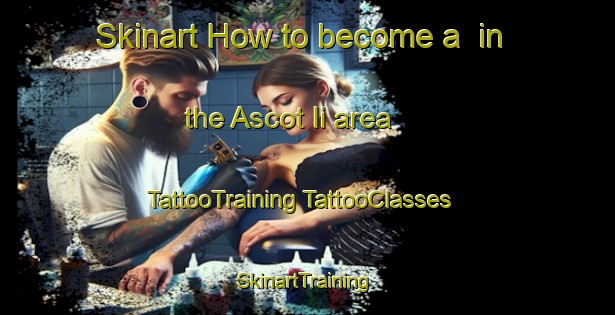 Skinart How to become a  in the Ascot Ii area | #TattooTraining #TattooClasses #SkinartTraining-United States