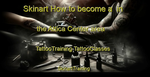 Skinart How to become a  in the Attica Center area | #TattooTraining #TattooClasses #SkinartTraining-United States