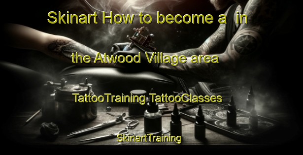 Skinart How to become a  in the Atwood Village area | #TattooTraining #TattooClasses #SkinartTraining-United States