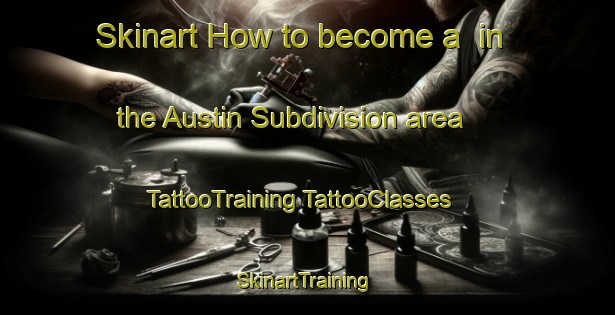 Skinart How to become a  in the Austin Subdivision area | #TattooTraining #TattooClasses #SkinartTraining-United States