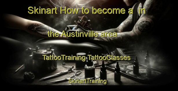 Skinart How to become a  in the Austinville area | #TattooTraining #TattooClasses #SkinartTraining-United States