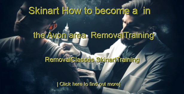 Skinart How to become a  in the Avon area | #RemovalTraining #RemovalClasses #SkinartTraining-United States