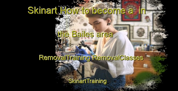 Skinart How to become a  in the Bailes area | #RemovalTraining #RemovalClasses #SkinartTraining-United States