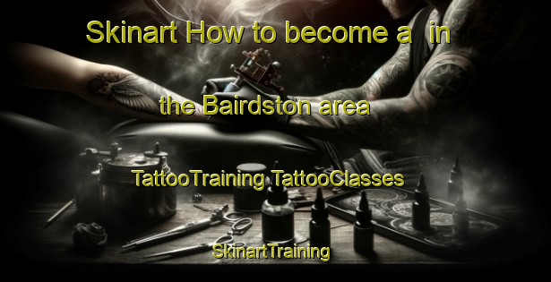 Skinart How to become a  in the Bairdston area | #TattooTraining #TattooClasses #SkinartTraining-United States