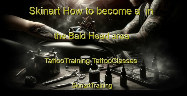 Skinart How to become a  in the Bald Head area | #TattooTraining #TattooClasses #SkinartTraining-United States