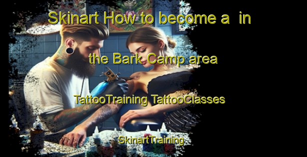 Skinart How to become a  in the Bark Camp area | #TattooTraining #TattooClasses #SkinartTraining-United States