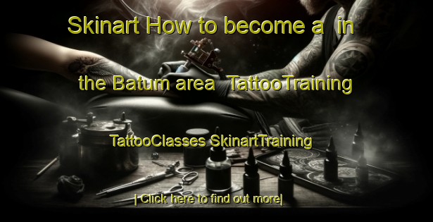 Skinart How to become a  in the Batum area | #TattooTraining #TattooClasses #SkinartTraining-United States