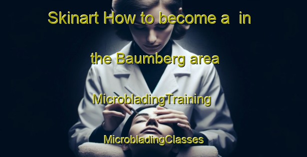 Skinart How to become a  in the Baumberg area | #MicrobladingTraining #MicrobladingClasses #SkinartTraining-United States