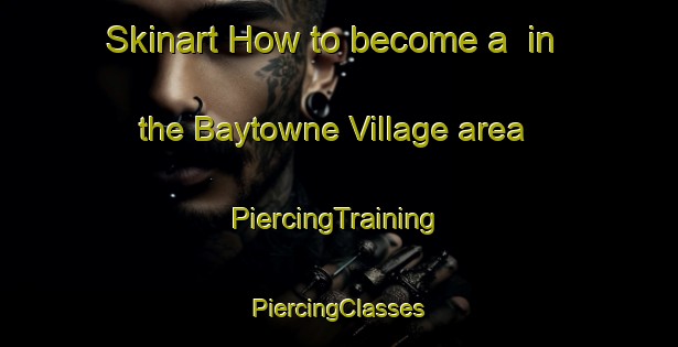 Skinart How to become a  in the Baytowne Village area | #PiercingTraining #PiercingClasses #SkinartTraining-United States