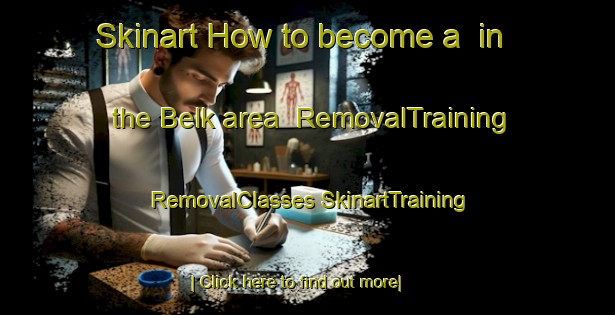 Skinart How to become a  in the Belk area | #RemovalTraining #RemovalClasses #SkinartTraining-United States