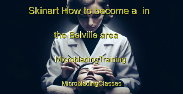 Skinart How to become a  in the Belville area | #MicrobladingTraining #MicrobladingClasses #SkinartTraining-United States