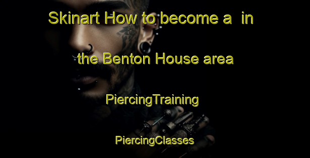 Skinart How to become a  in the Benton House area | #PiercingTraining #PiercingClasses #SkinartTraining-United States