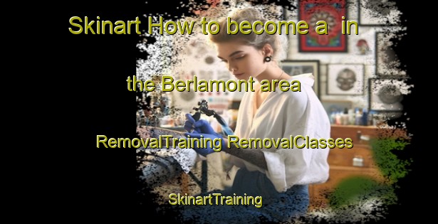 Skinart How to become a  in the Berlamont area | #RemovalTraining #RemovalClasses #SkinartTraining-United States