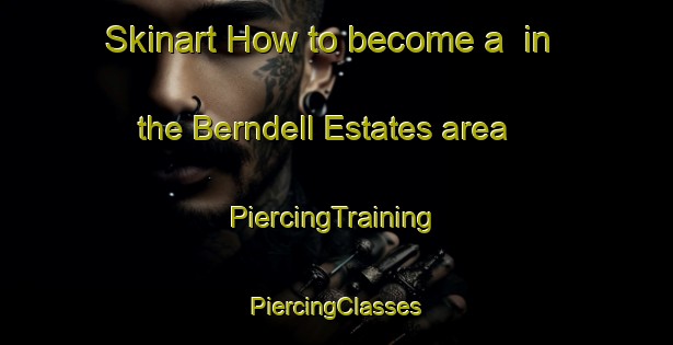 Skinart How to become a  in the Berndell Estates area | #PiercingTraining #PiercingClasses #SkinartTraining-United States