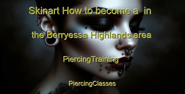 Skinart How to become a  in the Berryessa Highlands area | #PiercingTraining #PiercingClasses #SkinartTraining-United States