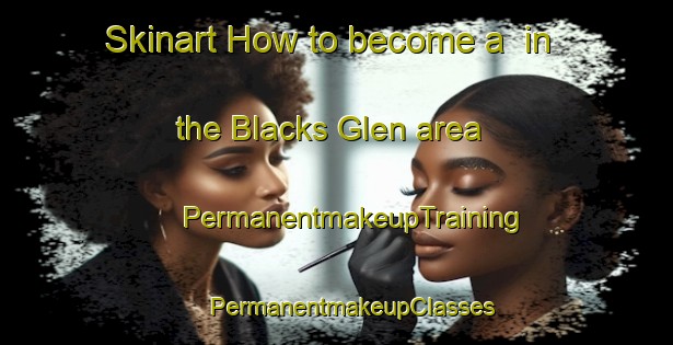 Skinart How to become a  in the Blacks Glen area | #PermanentmakeupTraining #PermanentmakeupClasses #SkinartTraining-United States