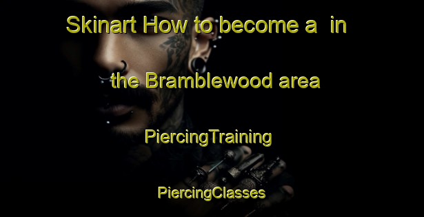 Skinart How to become a  in the Bramblewood area | #PiercingTraining #PiercingClasses #SkinartTraining-United States