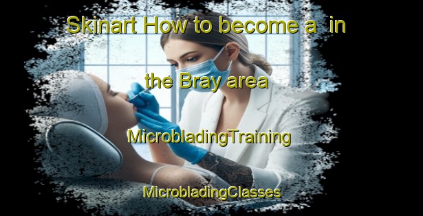 Skinart How to become a  in the Bray area | #MicrobladingTraining #MicrobladingClasses #SkinartTraining-United States