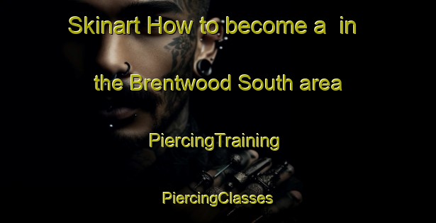 Skinart How to become a  in the Brentwood South area | #PiercingTraining #PiercingClasses #SkinartTraining-United States