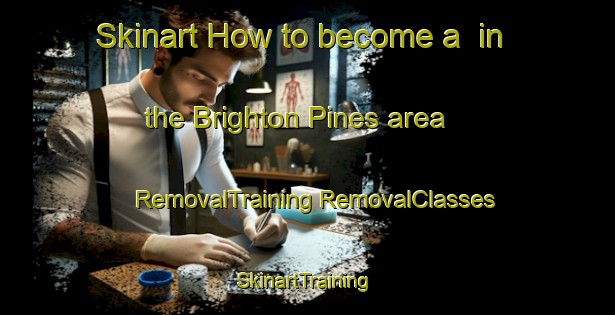 Skinart How to become a  in the Brighton Pines area | #RemovalTraining #RemovalClasses #SkinartTraining-United States