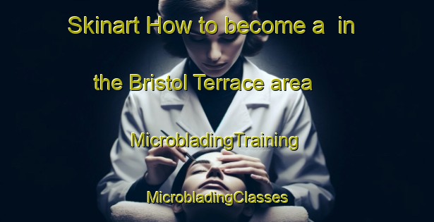 Skinart How to become a  in the Bristol Terrace area | #MicrobladingTraining #MicrobladingClasses #SkinartTraining-United States